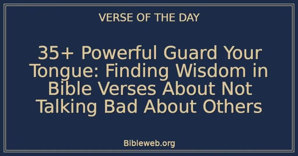 35+ Powerful Guard Your Tongue: Finding Wisdom in Bible Verses About Not Talking Bad About Others