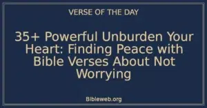 35+ Powerful Unburden Your Heart: Finding Peace with Bible Verses About Not Worrying