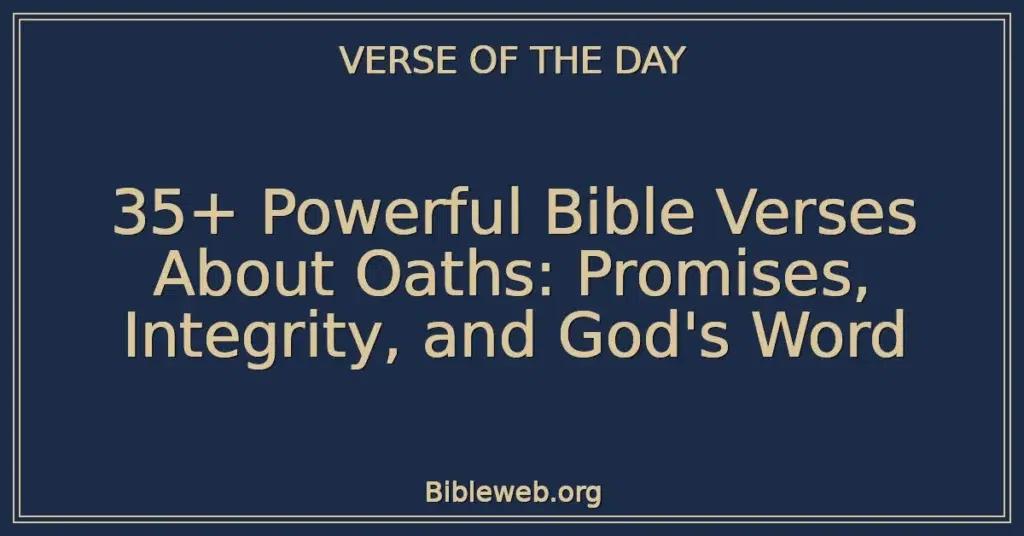 35+ Powerful Bible Verses About Oaths: Promises, Integrity, and God's Word