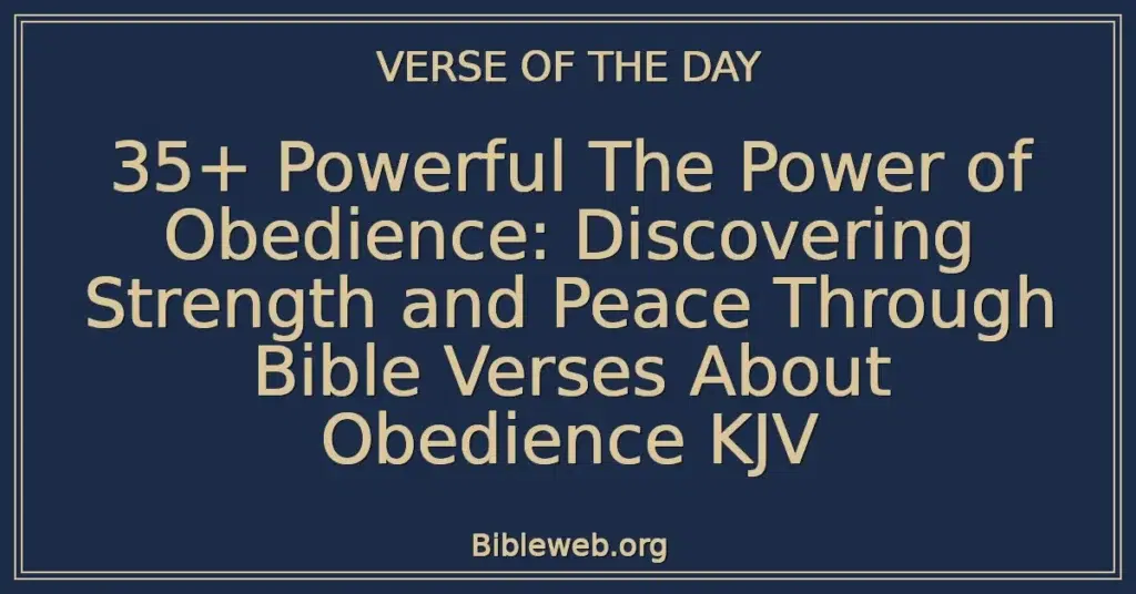 35+ Powerful The Power of Obedience: Discovering Strength and Peace Through Bible Verses About Obedience KJV