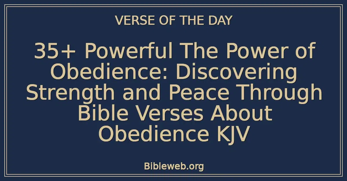 35+ Powerful The Power of Obedience: Discovering Strength and Peace Through Bible Verses About Obedience KJV