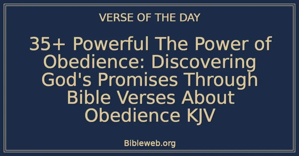 35+ Powerful The Power of Obedience: Discovering God's Promises Through Bible Verses About Obedience KJV