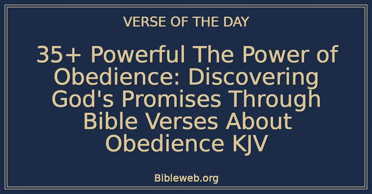 35+ Powerful The Power of Obedience: Discovering God's Promises Through Bible Verses About Obedience KJV