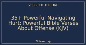 35+ Powerful Navigating Hurt: Powerful Bible Verses About Offense (KJV)
