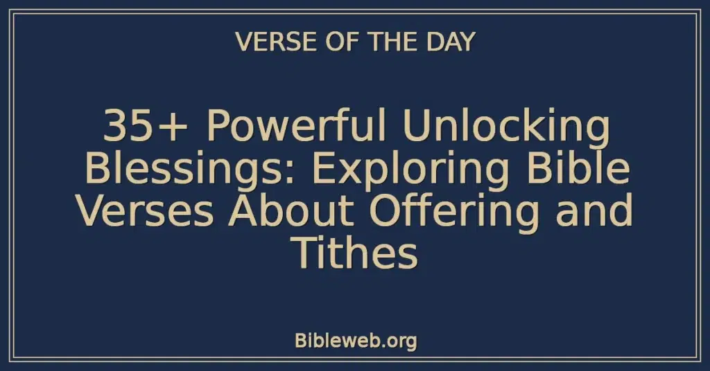 35+ Powerful Unlocking Blessings: Exploring Bible Verses About Offering and Tithes
