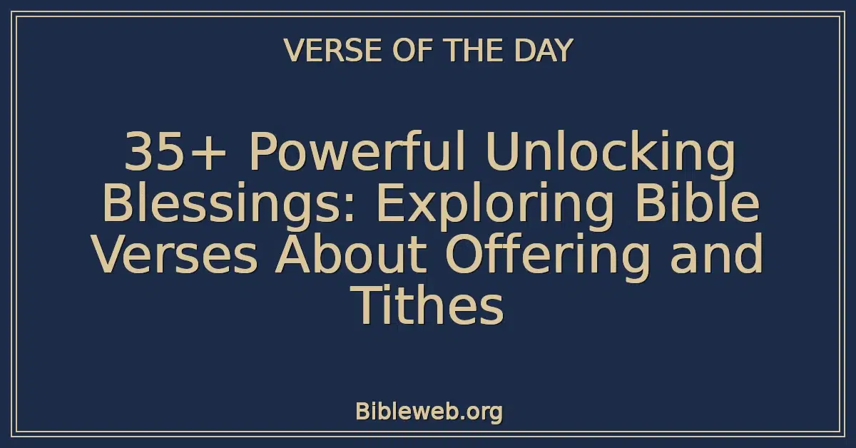 35+ Powerful Unlocking Blessings: Exploring Bible Verses About Offering and Tithes