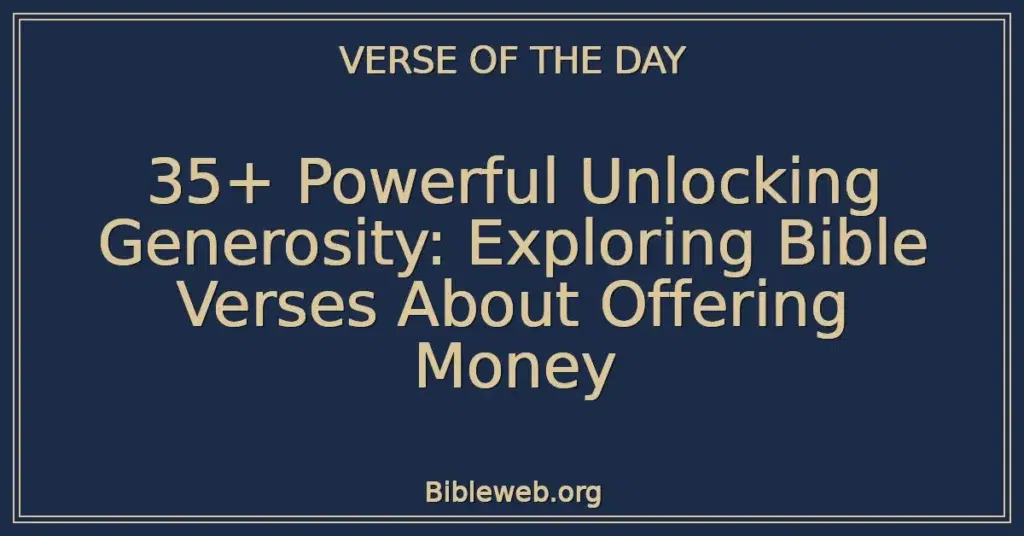 35+ Powerful Unlocking Generosity: Exploring Bible Verses About Offering Money
