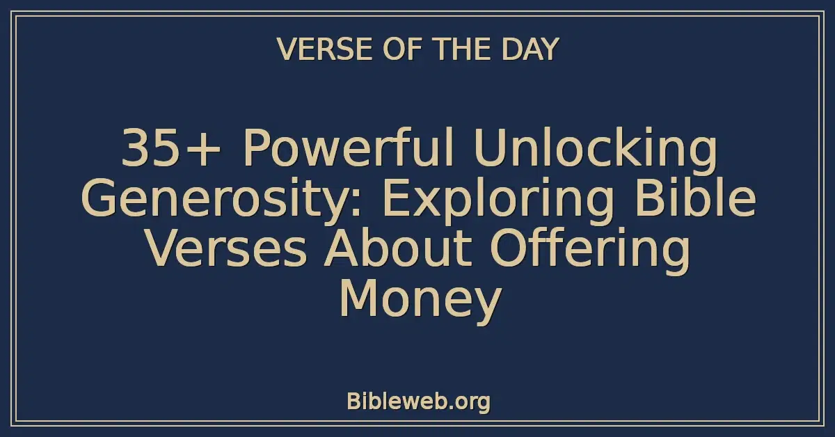 35+ Powerful Unlocking Generosity: Exploring Bible Verses About Offering Money