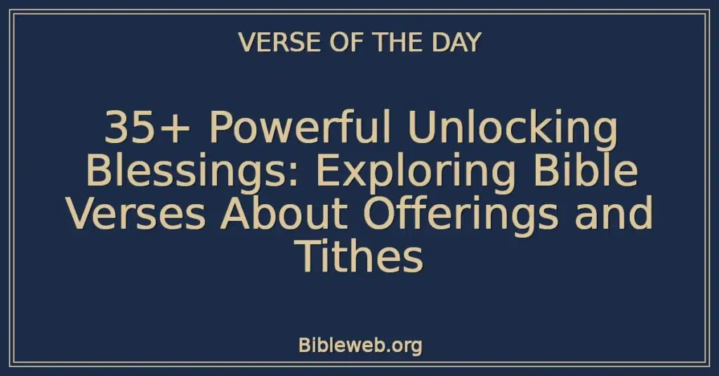 35+ Powerful Unlocking Blessings: Exploring Bible Verses About Offerings and Tithes