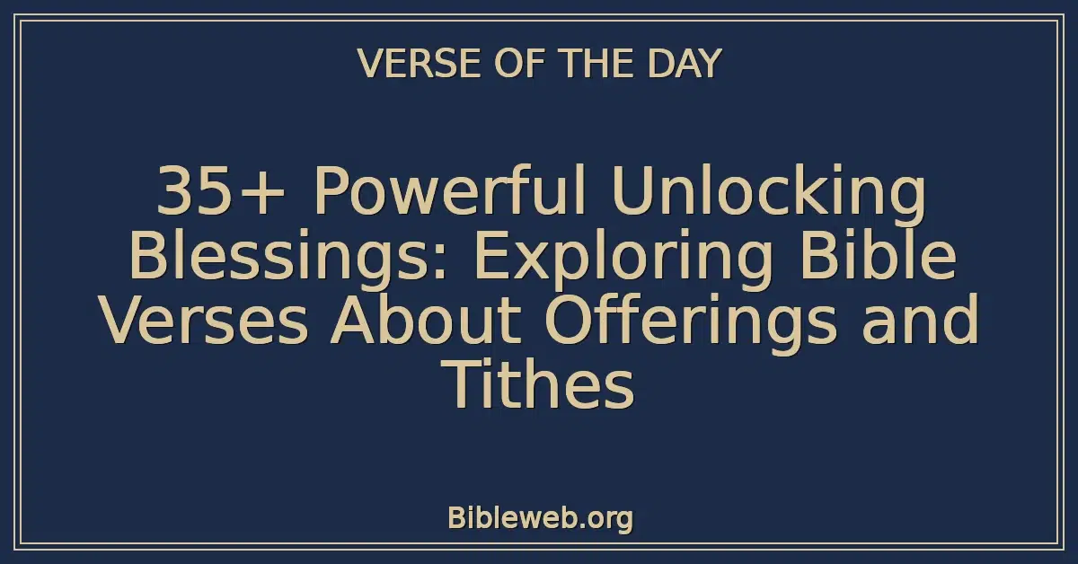 35+ Powerful Unlocking Blessings: Exploring Bible Verses About Offerings and Tithes