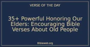 35+ Powerful Honoring Our Elders: Encouraging Bible Verses About Old People
