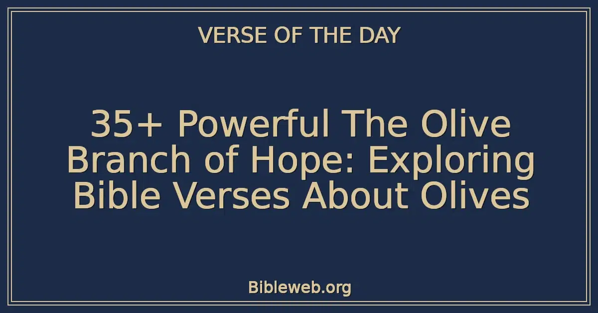 35+ Powerful The Olive Branch of Hope: Exploring Bible Verses About Olives