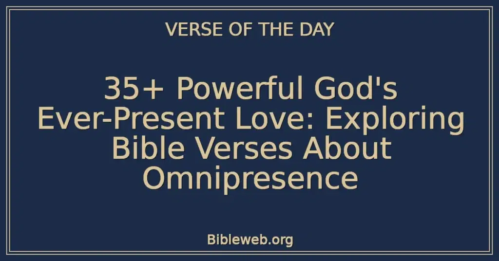 35+ Powerful God's Ever-Present Love: Exploring Bible Verses About Omnipresence