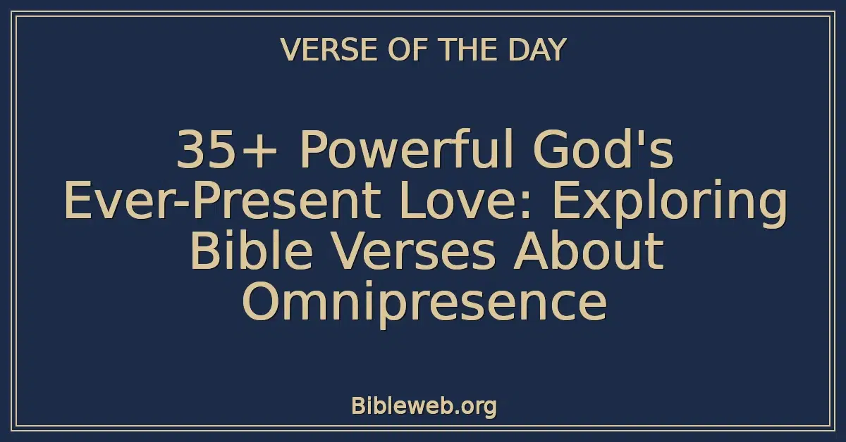 35+ Powerful God's Ever-Present Love: Exploring Bible Verses About Omnipresence