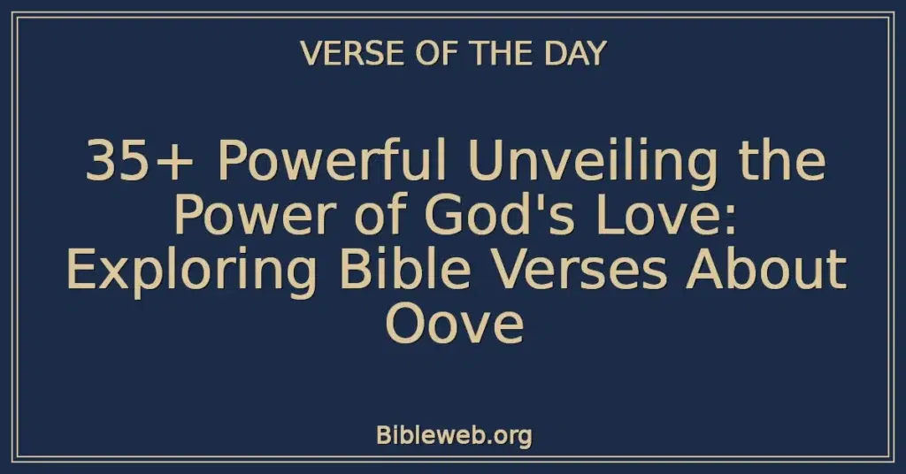 35+ Powerful Unveiling the Power of God's Love: Exploring Bible Verses About Oove