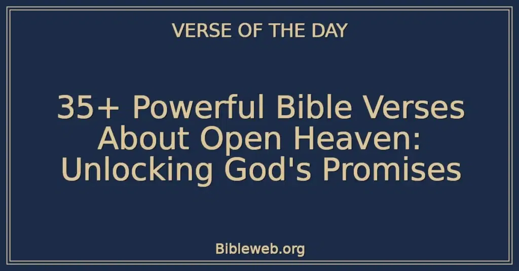 35+ Powerful Bible Verses About Open Heaven: Unlocking God's Promises