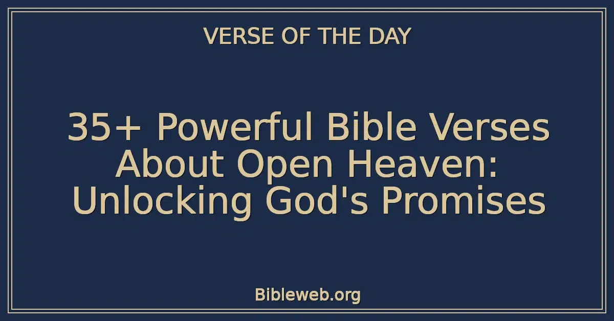 35+ Powerful Bible Verses About Open Heaven: Unlocking God's Promises