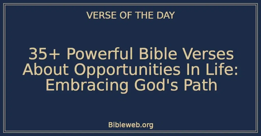 35+ Powerful Bible Verses About Opportunities In Life: Embracing God's Path