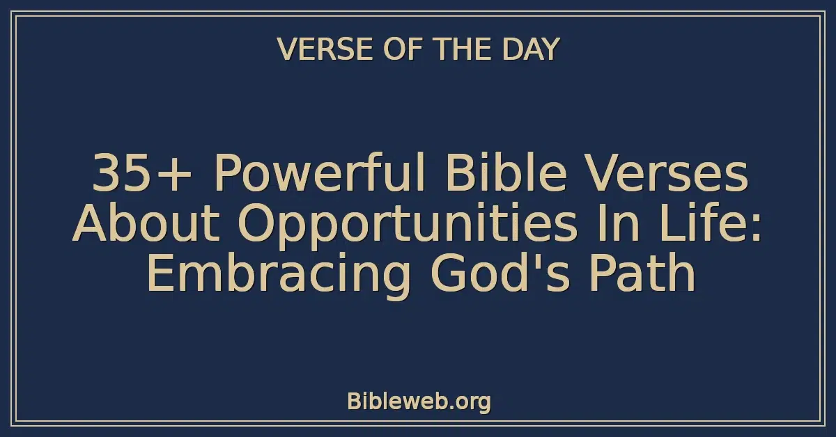 35+ Powerful Bible Verses About Opportunities In Life: Embracing God's Path