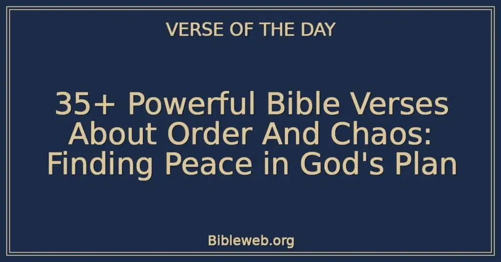 35+ Powerful Bible Verses About Order And Chaos: Finding Peace in God's Plan