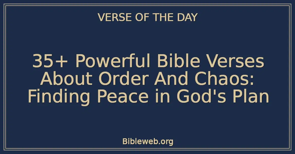 35+ Powerful Bible Verses About Order And Chaos: Finding Peace in God's Plan