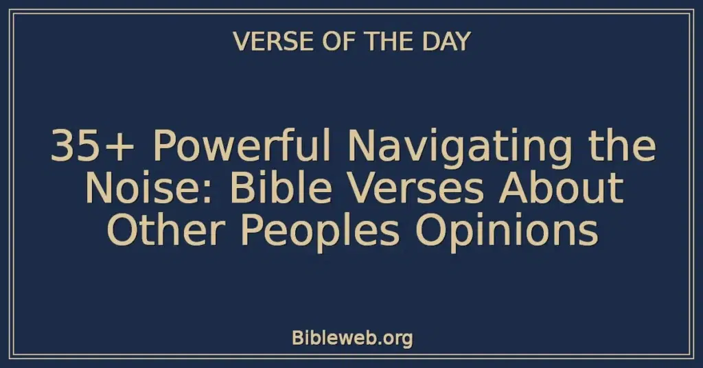35+ Powerful Navigating the Noise: Bible Verses About Other Peoples Opinions