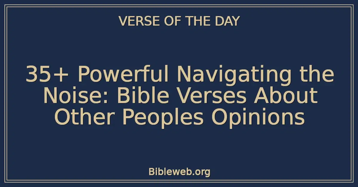 35+ Powerful Navigating the Noise: Bible Verses About Other Peoples Opinions