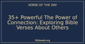 35+ Powerful The Power of Connection: Exploring Bible Verses About Others