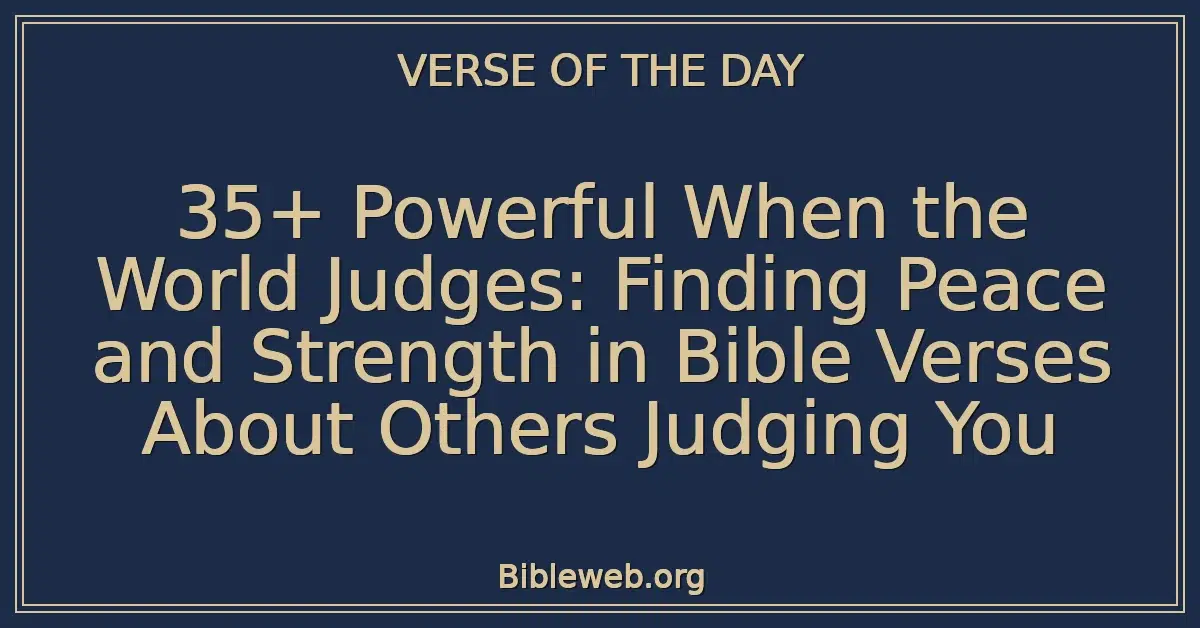 35+ Powerful When the World Judges: Finding Peace and Strength in Bible Verses About Others Judging You