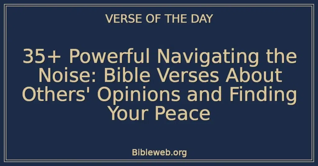 35+ Powerful Navigating the Noise: Bible Verses About Others' Opinions and Finding Your Peace