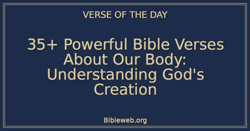 35+ Powerful Bible Verses About Our Body: Understanding God's Creation