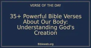 35+ Powerful Bible Verses About Our Body: Understanding God's Creation