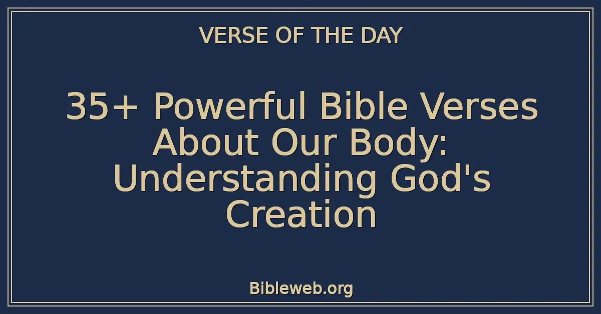 35+ Powerful Bible Verses About Our Body: Understanding God's Creation