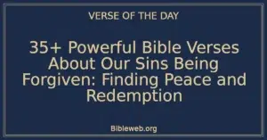 35+ Powerful Bible Verses About Our Sins Being Forgiven: Finding Peace and Redemption