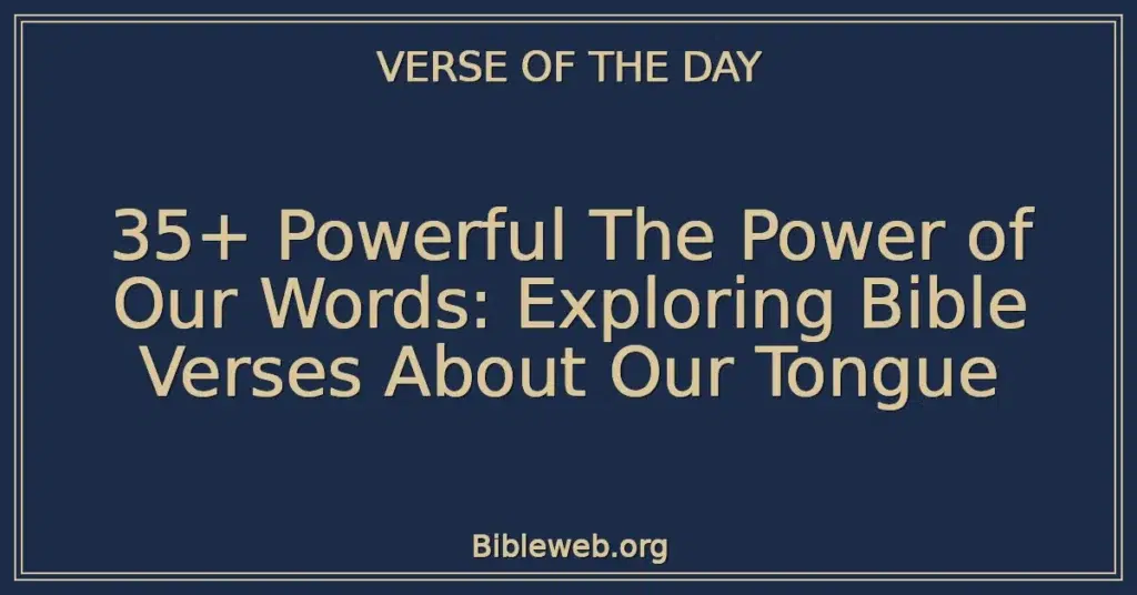 35+ Powerful The Power of Our Words: Exploring Bible Verses About Our Tongue