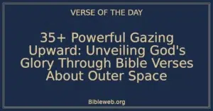 35+ Powerful Gazing Upward: Unveiling God's Glory Through Bible Verses About Outer Space