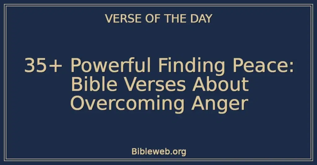35+ Powerful Finding Peace: Bible Verses About Overcoming Anger