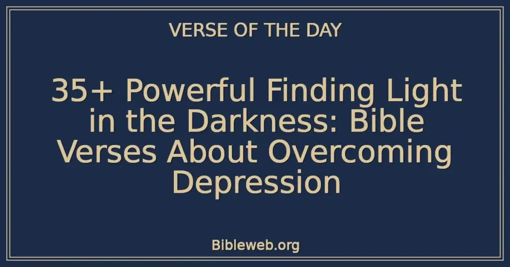 35+ Powerful Finding Light in the Darkness: Bible Verses About Overcoming Depression