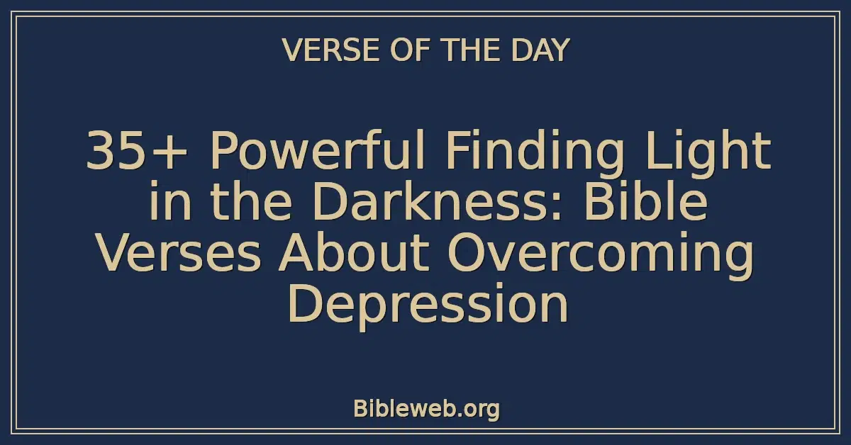 35+ Powerful Finding Light in the Darkness: Bible Verses About Overcoming Depression