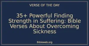 35+ Powerful Finding Strength in Suffering: Bible Verses About Overcoming Sickness