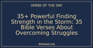 35+ Powerful Finding Strength in the Storm: 35 Bible Verses About Overcoming Struggles