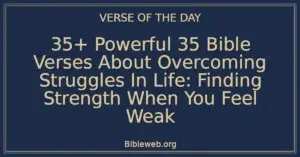 35+ Powerful 35 Bible Verses About Overcoming Struggles In Life: Finding Strength When You Feel Weak