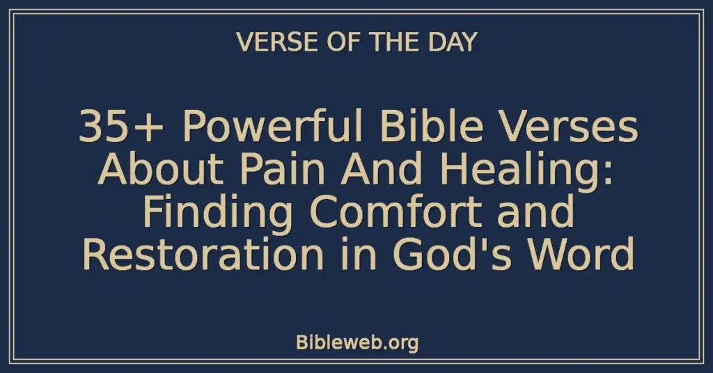 35+ Powerful Bible Verses About Pain And Healing: Finding Comfort and Restoration in God's Word