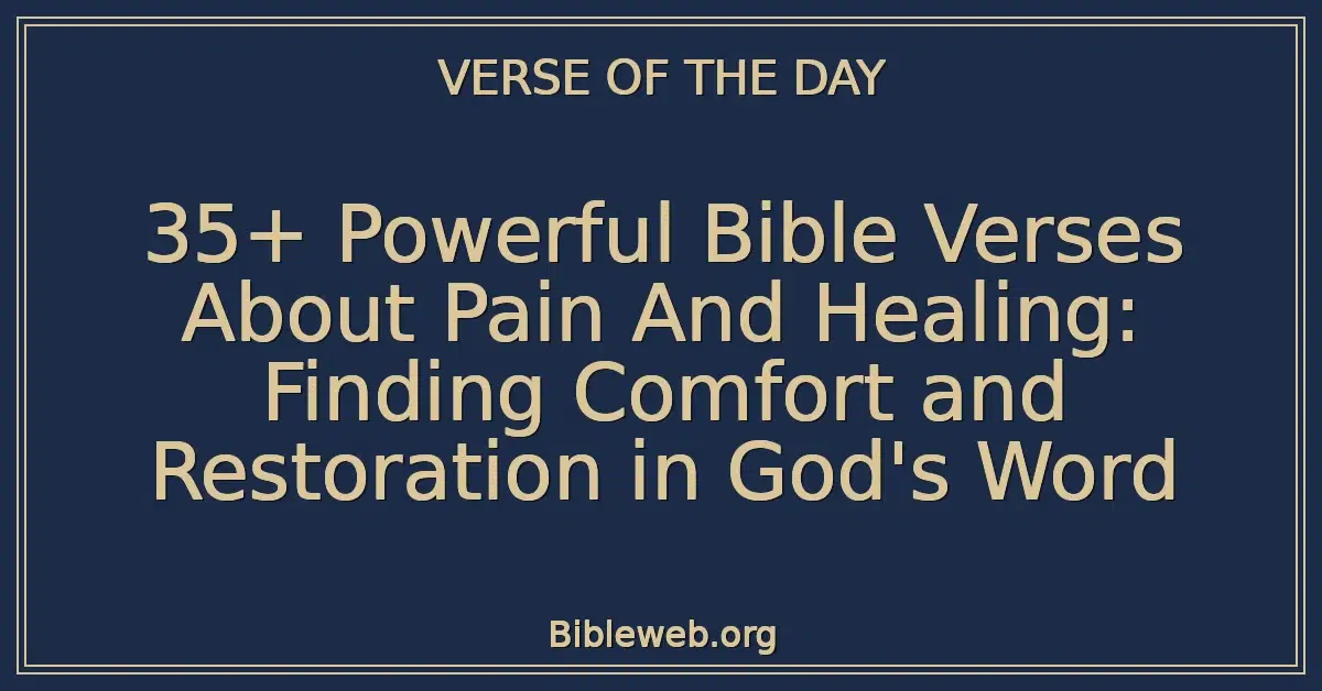 35+ Powerful Bible Verses About Pain And Healing: Finding Comfort and Restoration in God's Word