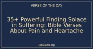 35+ Powerful Finding Solace in Suffering: Bible Verses About Pain and Heartache