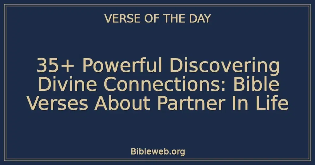 35+ Powerful Discovering Divine Connections: Bible Verses About Partner In Life