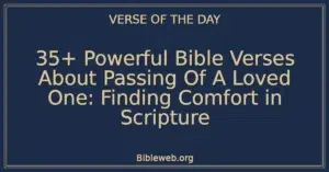 35+ Powerful Bible Verses About Passing Of A Loved One: Finding Comfort in Scripture
