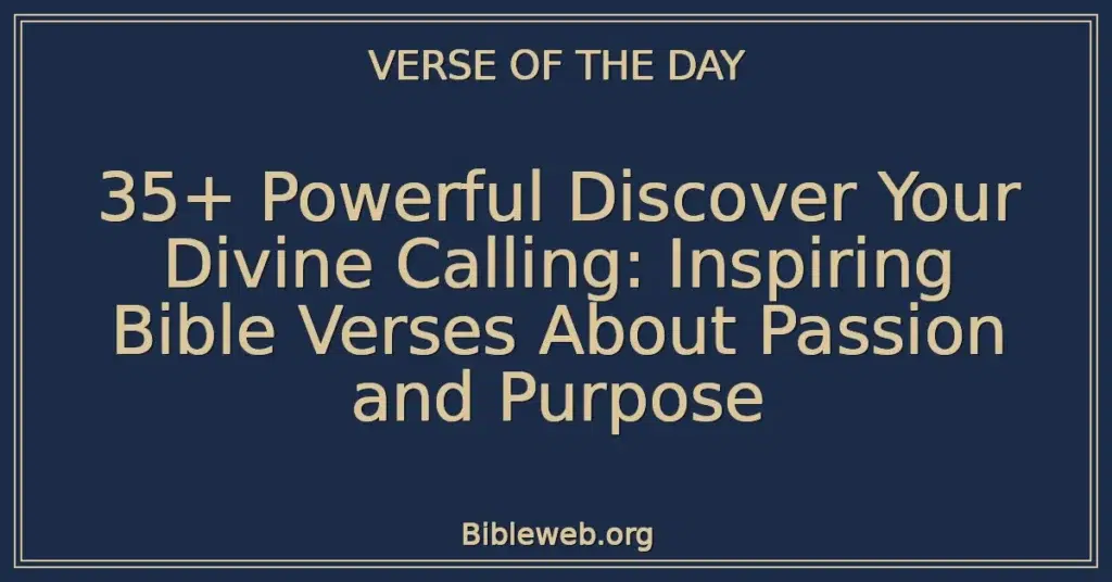 35+ Powerful Discover Your Divine Calling: Inspiring Bible Verses About Passion and Purpose