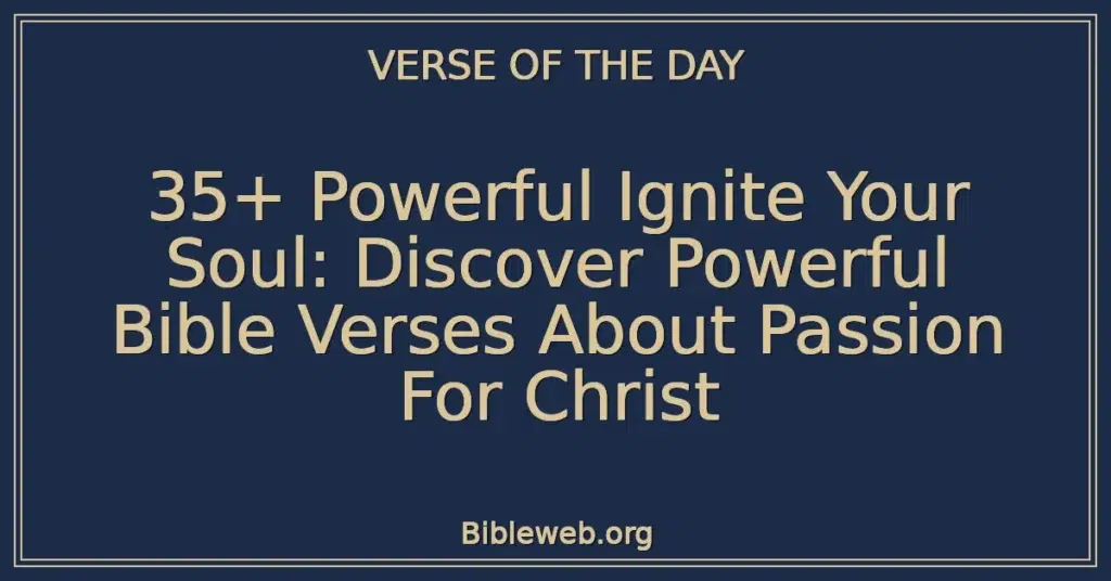 35+ Powerful Ignite Your Soul: Discover Powerful Bible Verses About Passion For Christ