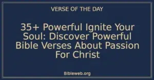 35+ Powerful Ignite Your Soul: Discover Powerful Bible Verses About Passion For Christ